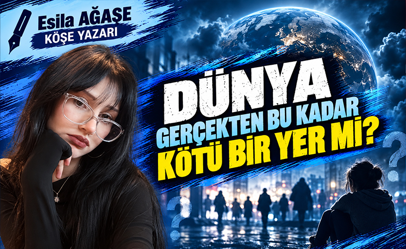 Dünya Gerçekten Bu Kadar Kötü Bir Yer mi?