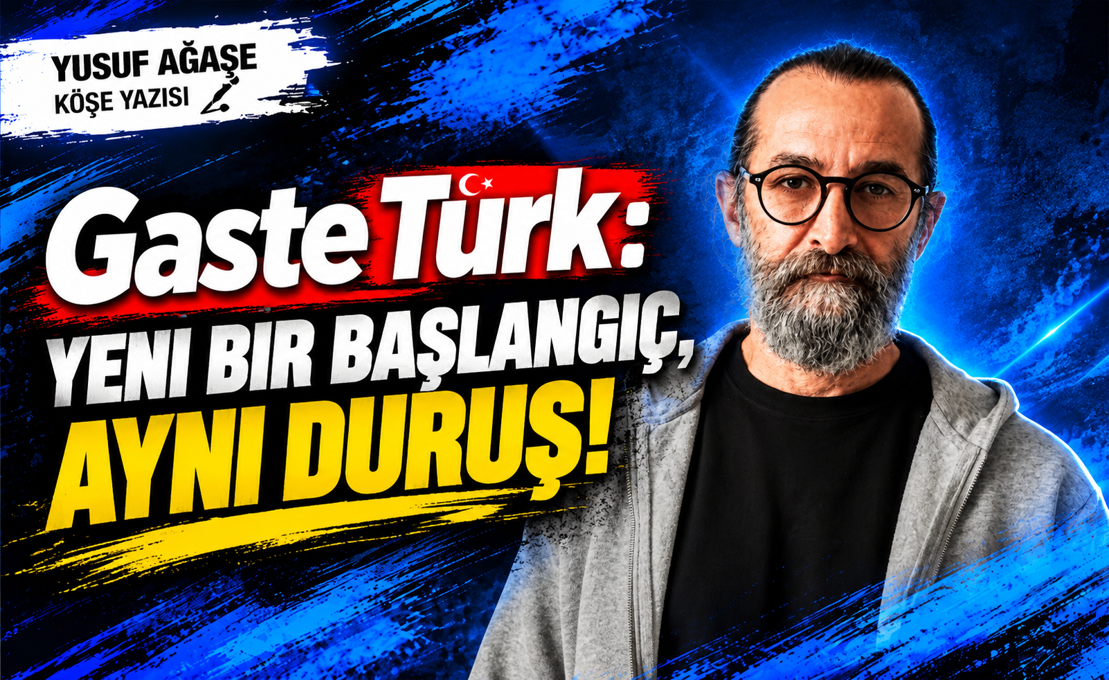Gaste Türk: Yeni Bir Başlangıç, Aynı Duruş!