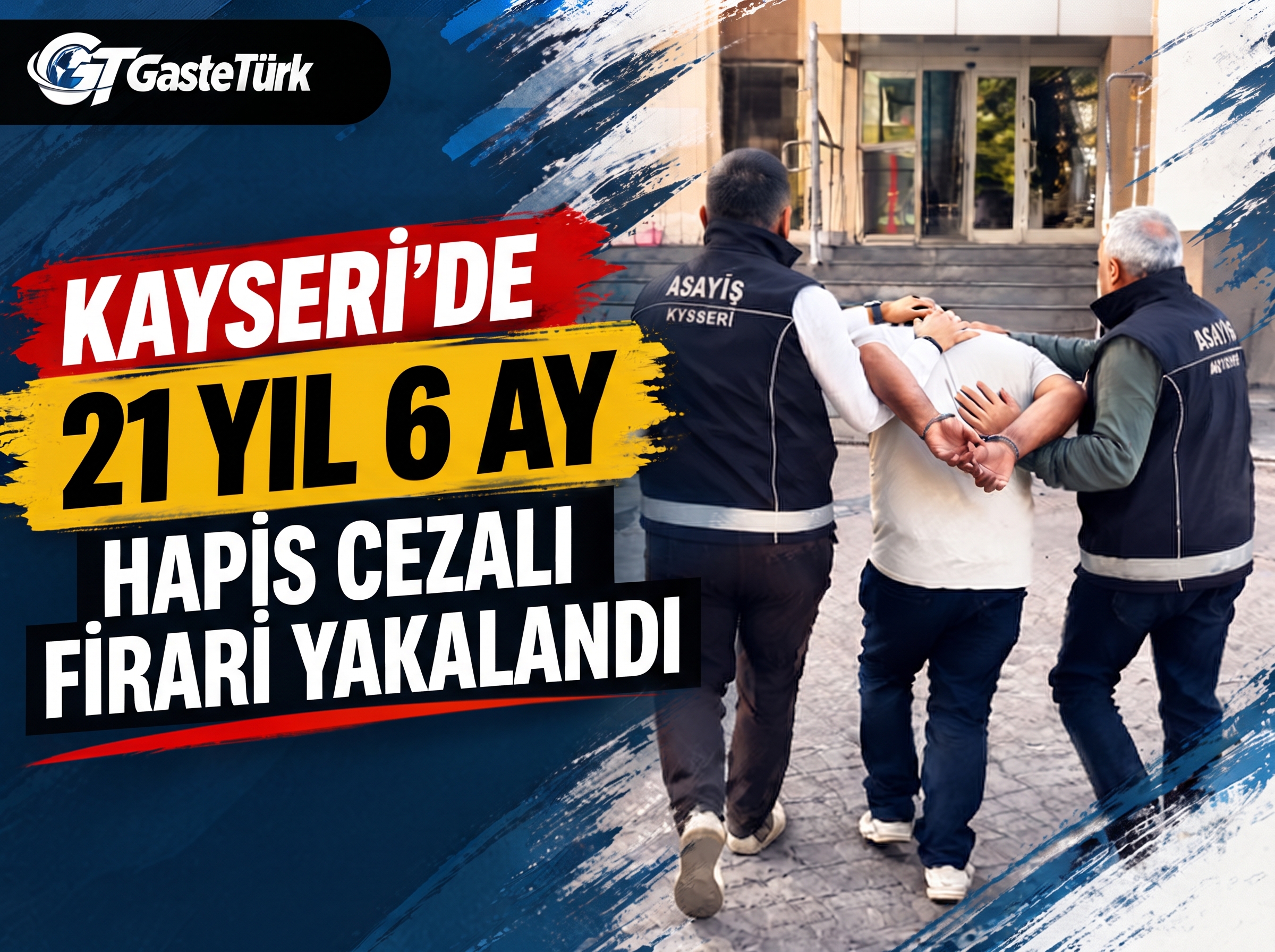 21 Yıl 6 Ay Hapis Cezası Bulunan Firari Hükümlü Yakalandı!