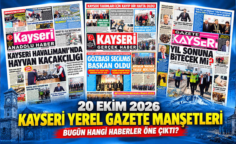 20 Ekim 2026 Kayseri Yerel Gazete Manşetleri: Bugün Hangi Haberler Öne Çıktı?