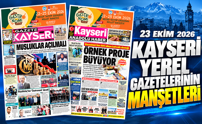 23 Ekim 2026 Kayseri Yerel Gazetelerinin Manşetleri: Ekonomi, Sosyal Destek ve Gastronomi Öne Çıktı