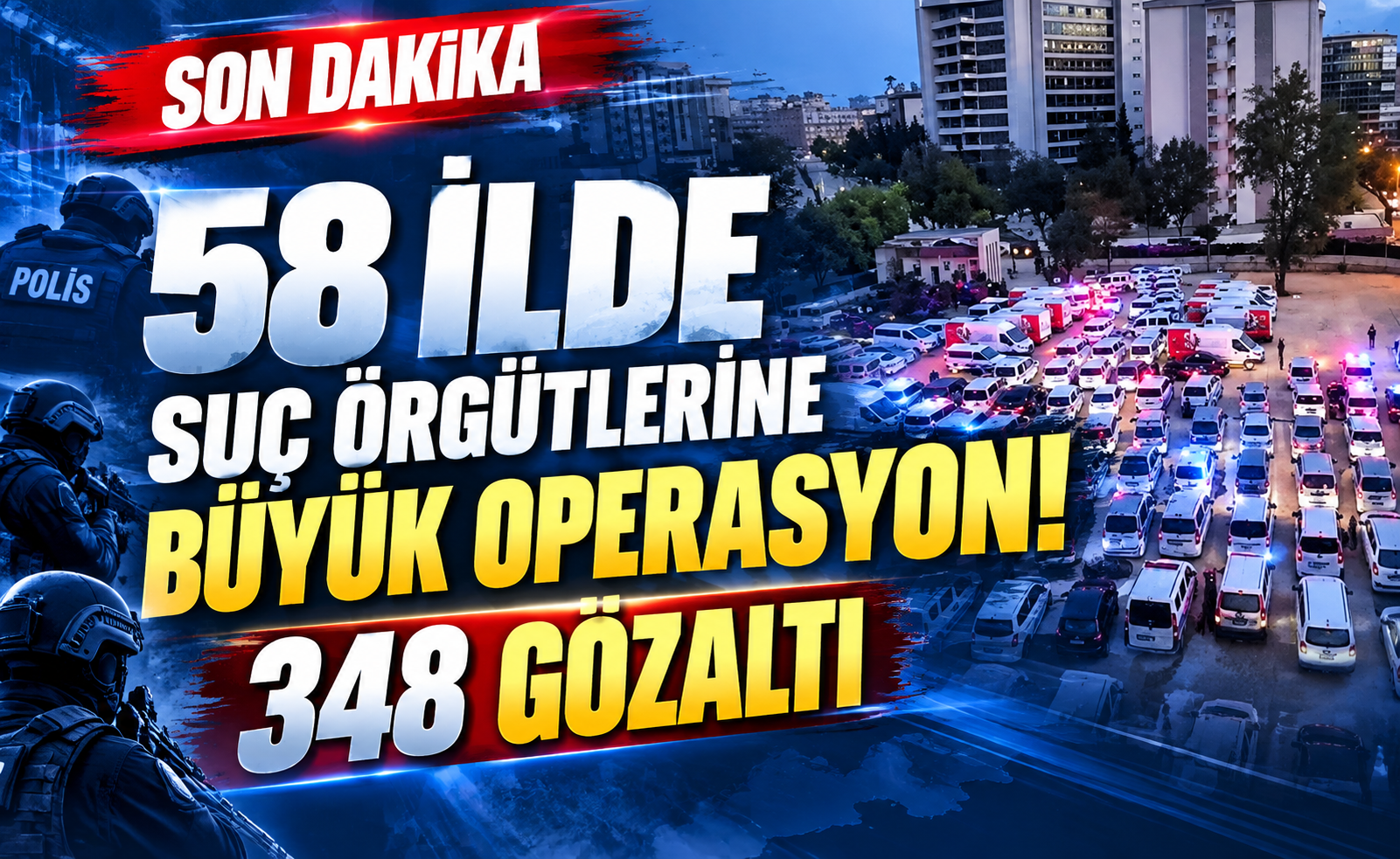 58 İlde Suç Örgütlerine Büyük Operasyon: 348 Gözaltı!
