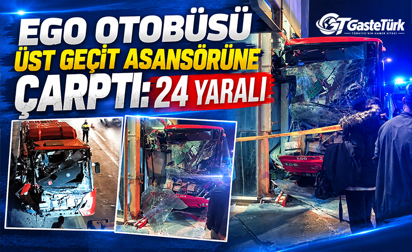 Ankara’da EGO Otobüsü Üst Geçide Çarptı: 24 Yaralı