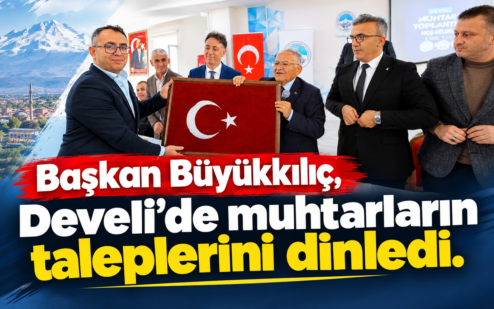 Başkan Büyükkılıç, Develi’de muhtarların taleplerini dinledi