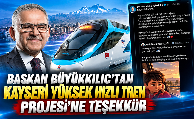 Başkan Büyükkılıç’tan Kayseri’ye Yüksek Hızlı Tren Müjdesine Teşekkür