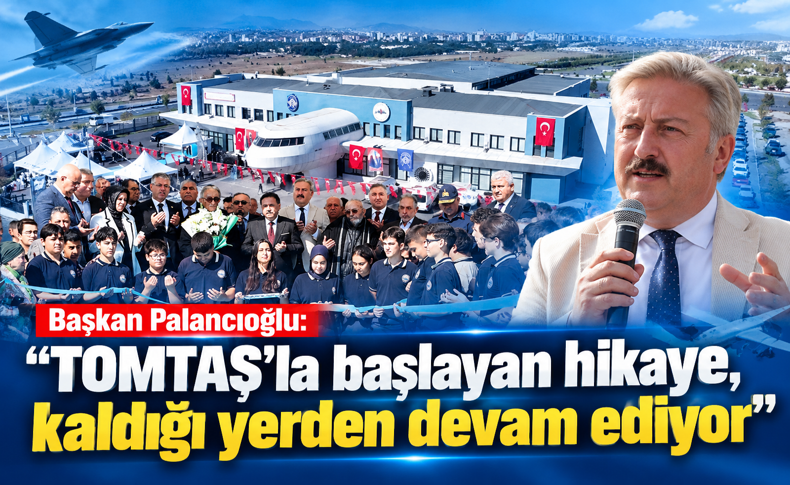 Başkan Palancıoğlu: “TOMTAŞ’la başlayan hikâye, kaldığı yerden devam ediyor”