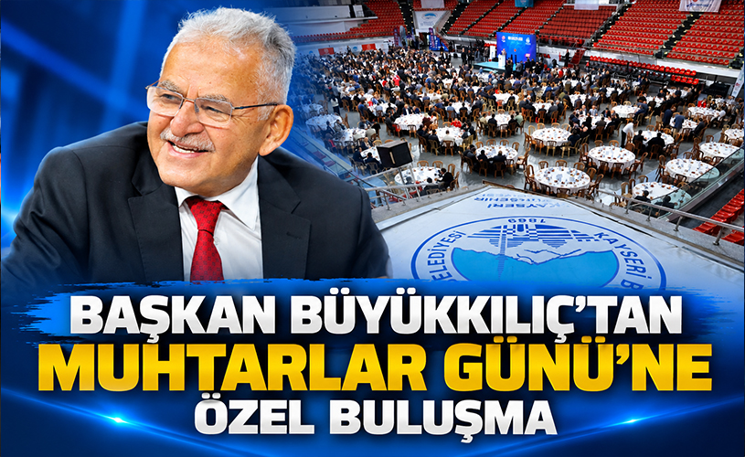 Büyükkılıç Muhtarlarla Buluştu: “Sizler Bizim Sesimizsiniz”