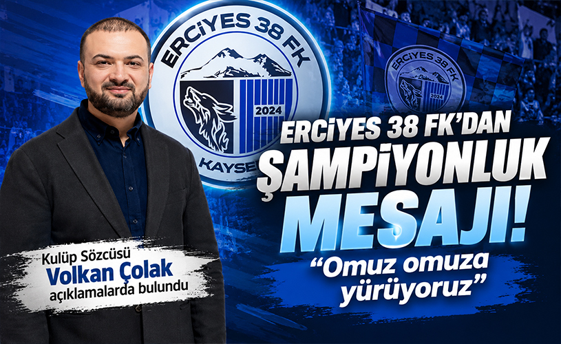 Erciyes 38 FK Sözcüsü Volkan Çolak: "Şampiyonluğa Omuz Omuza Yürüyoruz!"