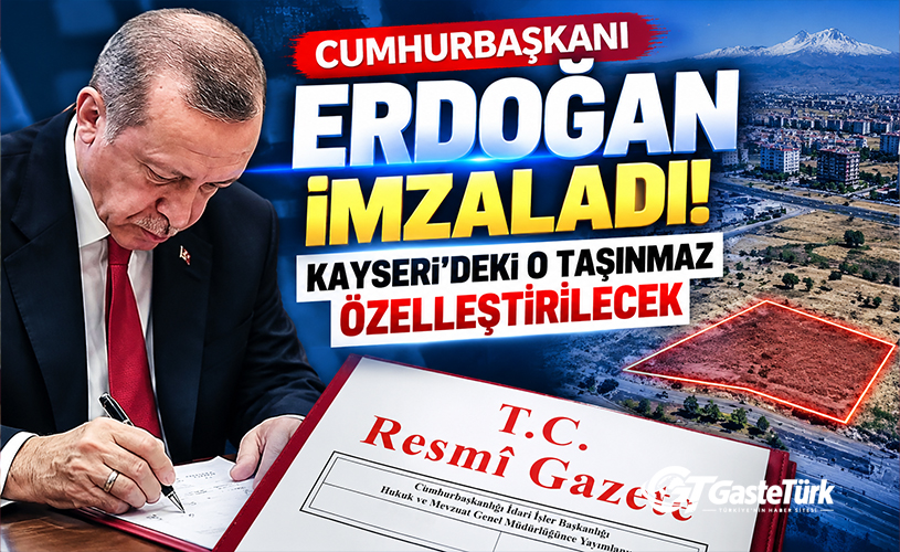 Erdoğan imzayı attı! Kayseri'deki Hazine arazisi özelleştirilecek