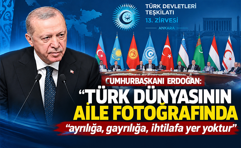 Erdoğan: “Türk dünyasının aile fotoğrafında ayrılığa yer yok”