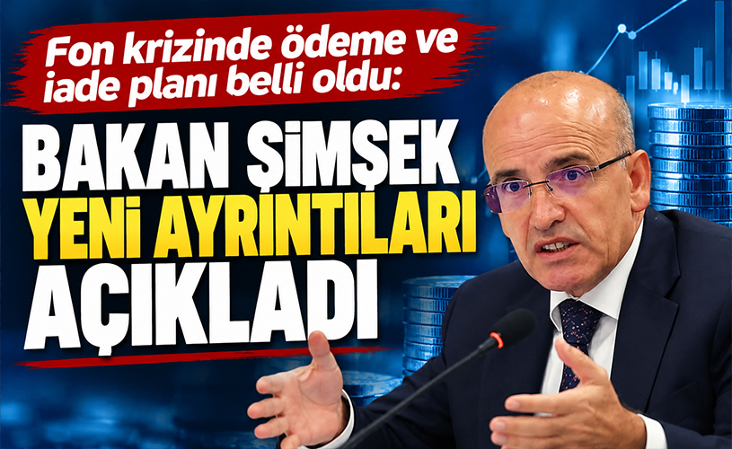 Fon Krizinde 40,8 Milyar TL Ödendi! Bakan Şimşek İade Planını Açıkladı