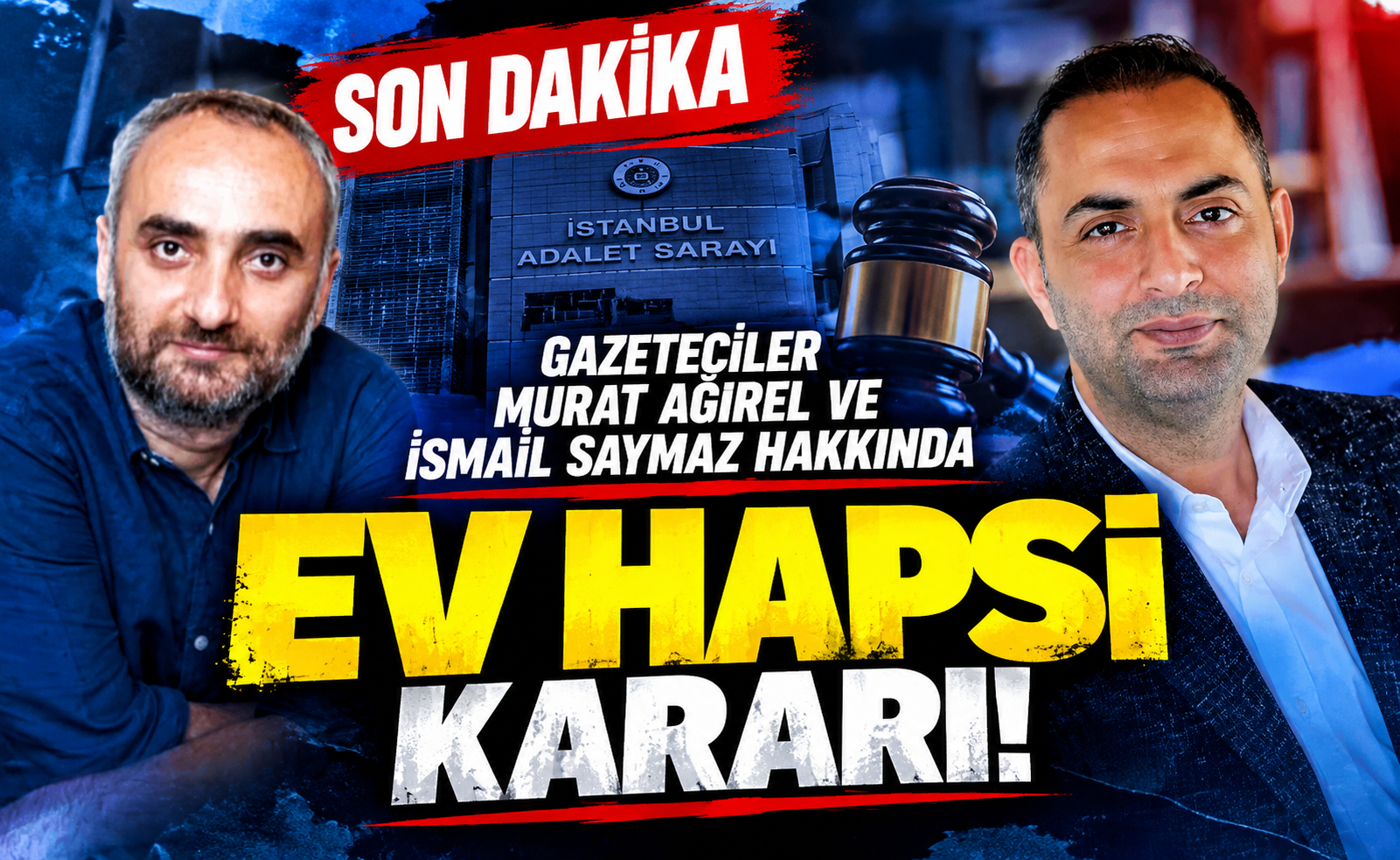 Gazeteciler Murat Ağırel ve İsmail Saymaz hakkında ev hapsi kararı!