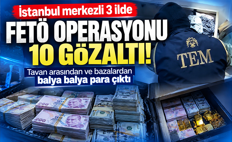 İstanbul merkezli 3 ilde FETÖ operasyonu: 10 gözaltı