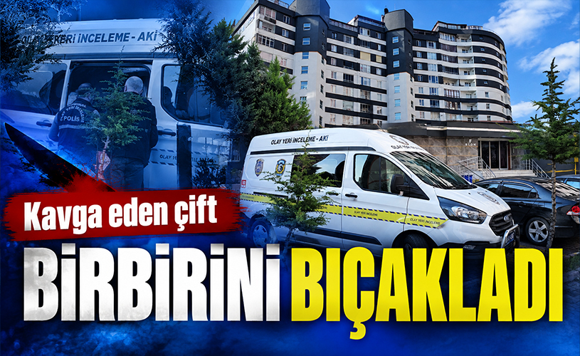 Kayseri’de dehşet! Kavga eden çift birbirini bıçakladı