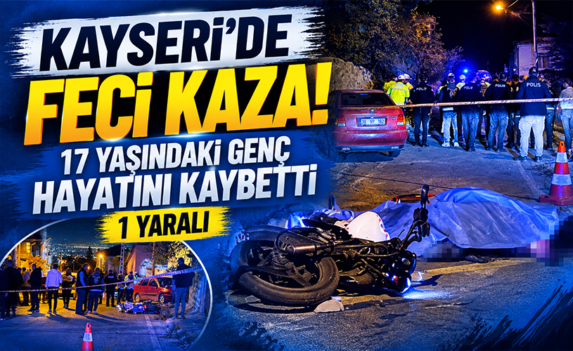 Kayseri’de Feci Kaza! 17 Yaşındaki Genç Hayatını Kaybetti