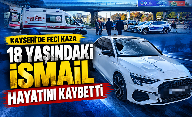 Kayseri’de Feci Kaza: 18 Yaşındaki İsmail Hayatını Kaybetti!