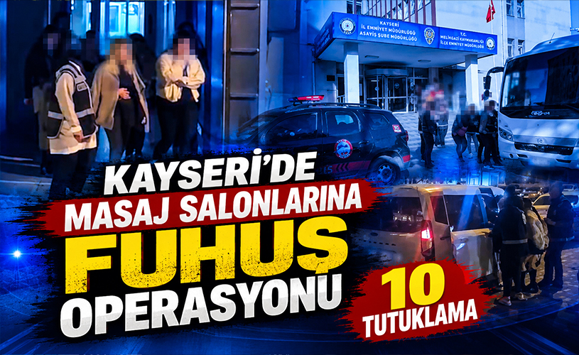 Kayseri’de Masaj Salonu Perdesi Aralandı! 13 Adrese Baskın, 10 Tutuklama