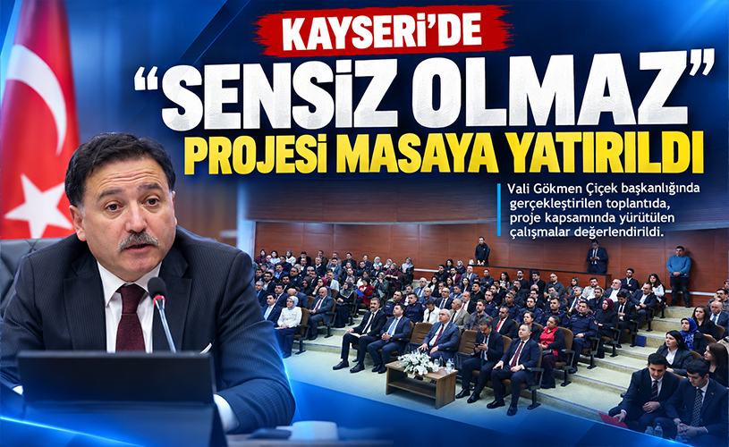 Kayseri’de “Sensiz Olmaz” Projesi Masaya Yatırıldı