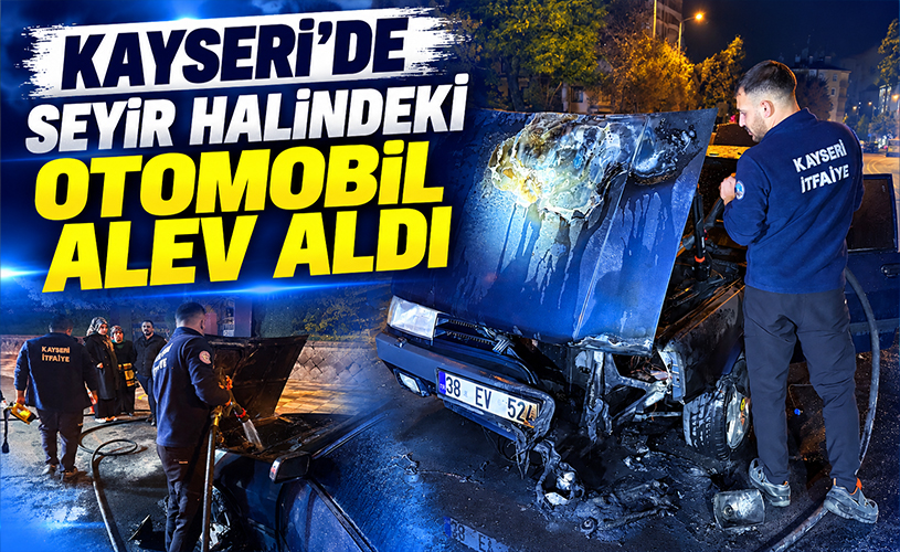 Kayseri'de Seyir Halindeki Otomobil Alev Aldı!