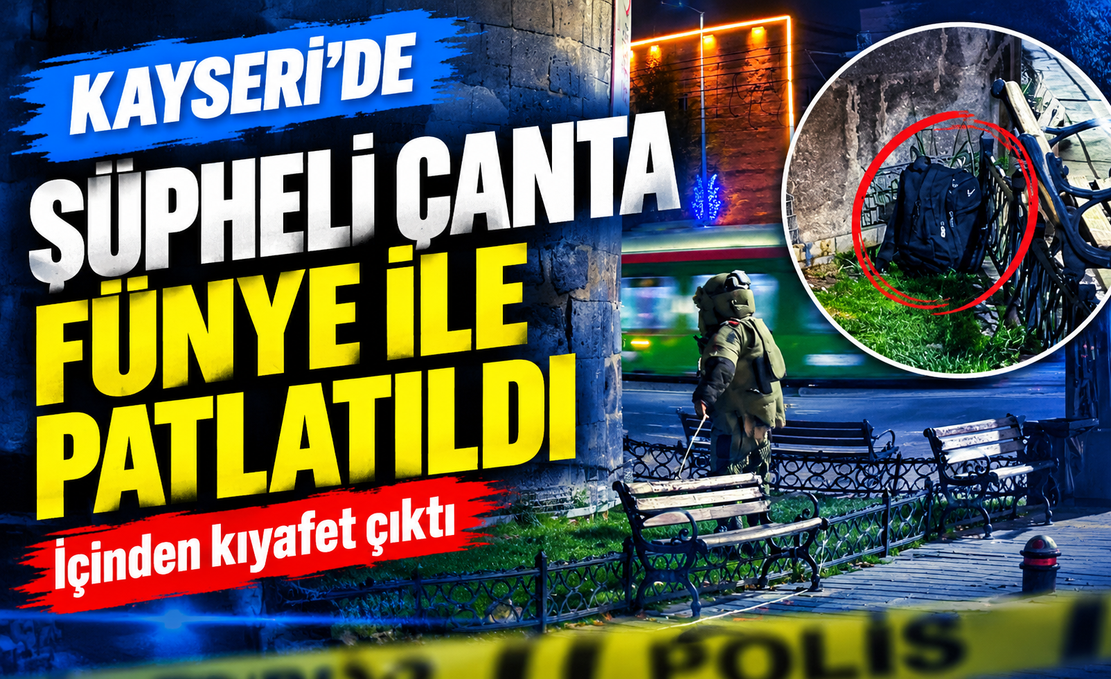 Kayseri’de şüpheli çanta fünye ile patlatıldı