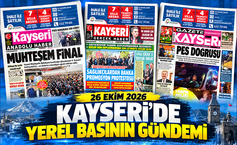 Kayseri'de Yerel Basının Gündemi: 26 Ekim 2026 Gazete Manşetleri