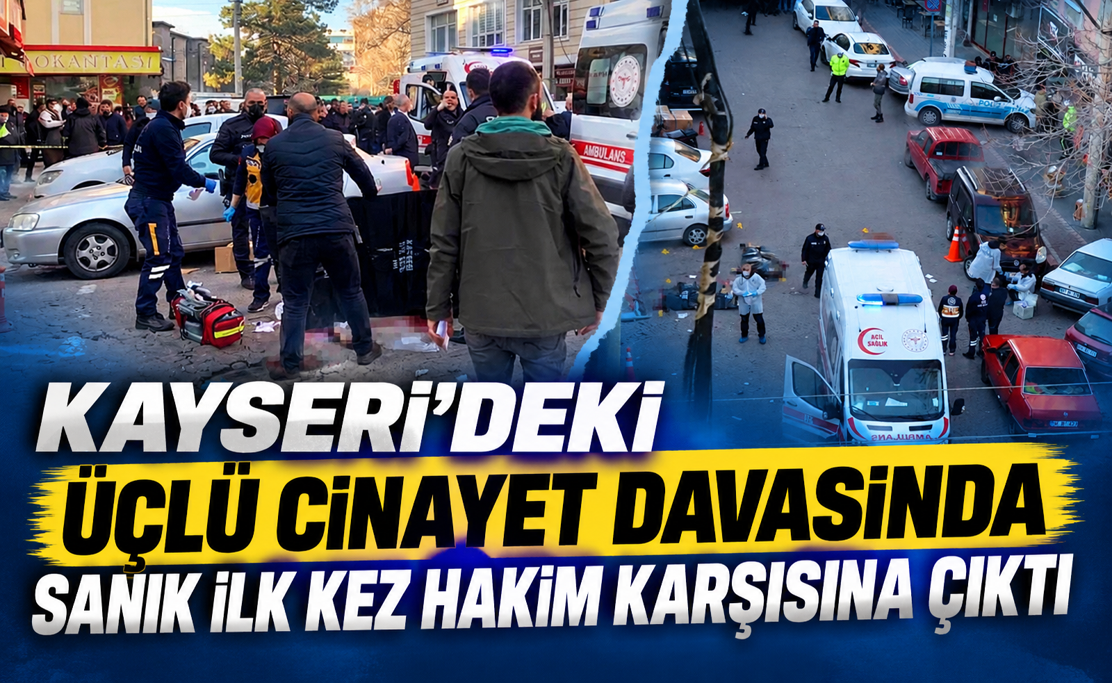 Kayseri'deki Üçlü Cinayet Davasında Sanık İlk Kez Hakim Karşısında!