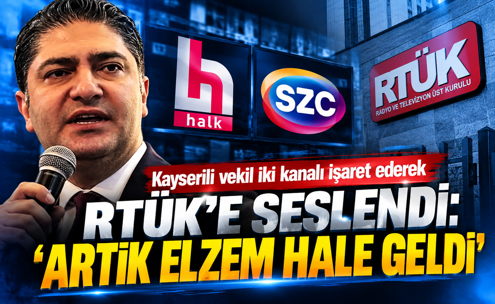 Kayserili vekilden RTÜK’e çağrı: İki kanalın lisansı yeniden incelensin!