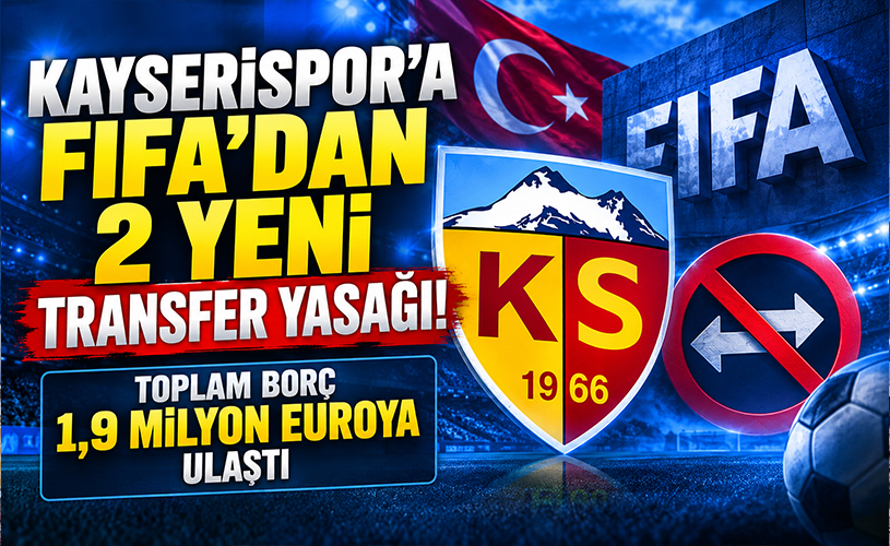 Kayserispor'a FIFA'dan 2 Yeni Transfer Yasağı! Borç 1,9 Milyon Euroya Ulaştı