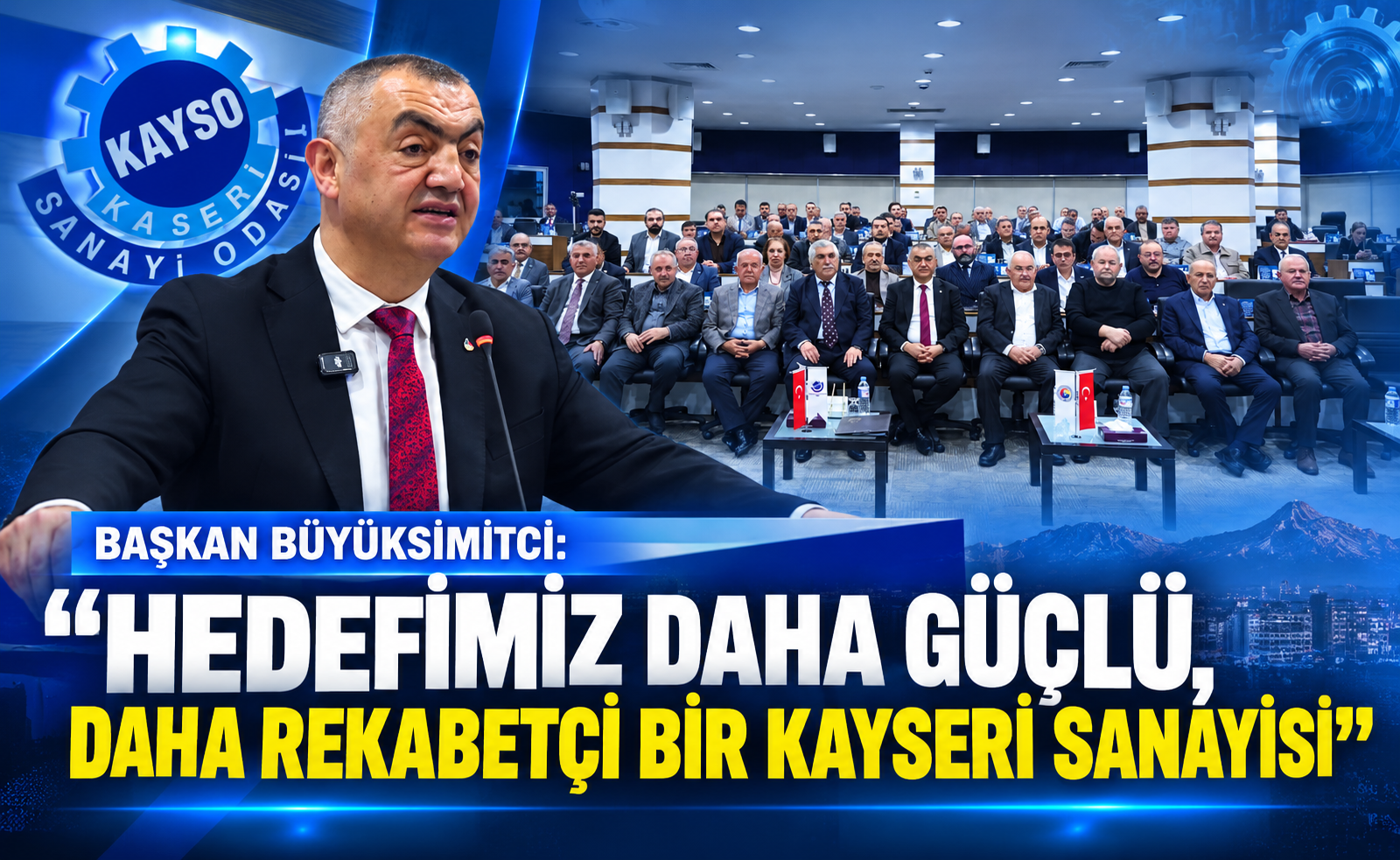 KAYSO Başkanı Büyüksimitci: “Hedefimiz Daha Güçlü, Daha Rekabetçi Bir Kayseri Sanayisi”
