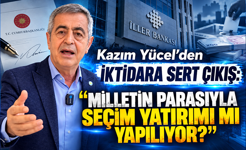 Kazım Yücel’den İktidara Sert Çıkış: “Milletin Parasıyla Seçim Yatırımı mı Yapılıyor?”