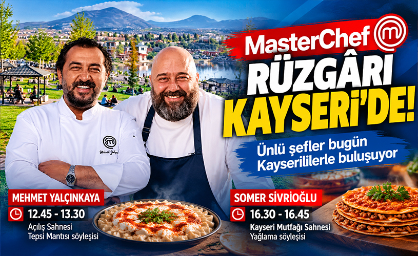 MasterChef rüzgârı Kayseri'de esecek! Ünlü şefler bugün hayranlarıyla buluşuyor