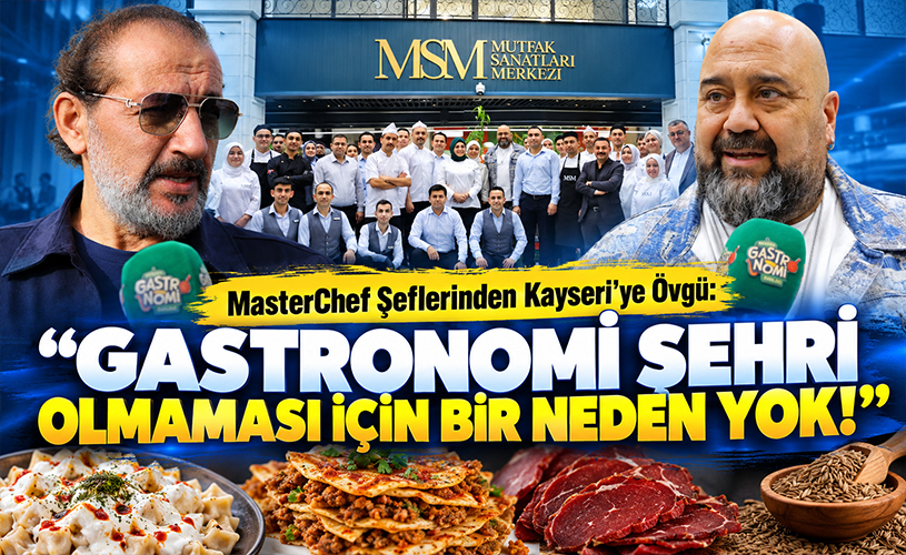 MasterChef Şeflerinden Kayseri’ye Övgü: “Gastronomi Şehri Olmaması İçin Bir Neden Yok”