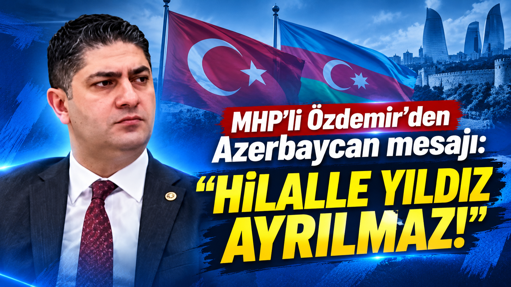 MHP’li Özdemir’den Azerbaycan mesajı: “Hilalle yıldız ayrılmaz!”