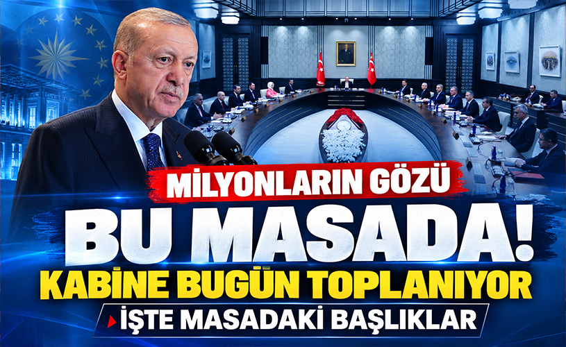 Milyonların Gözü Beştepe'de! Kabine Bugün Toplanıyor: Masada Kritik Başlıklar Var