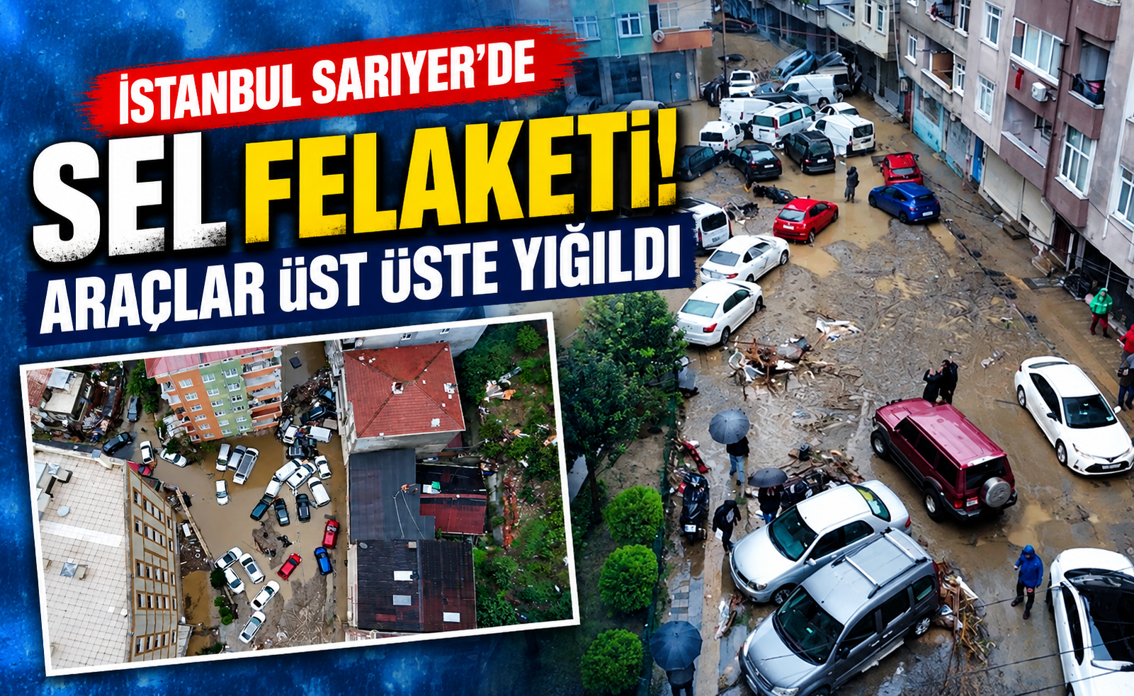 Sarıyer’de sel felaketi! Araçlar üst üste yığıldı, vatandaşlar isyan etti