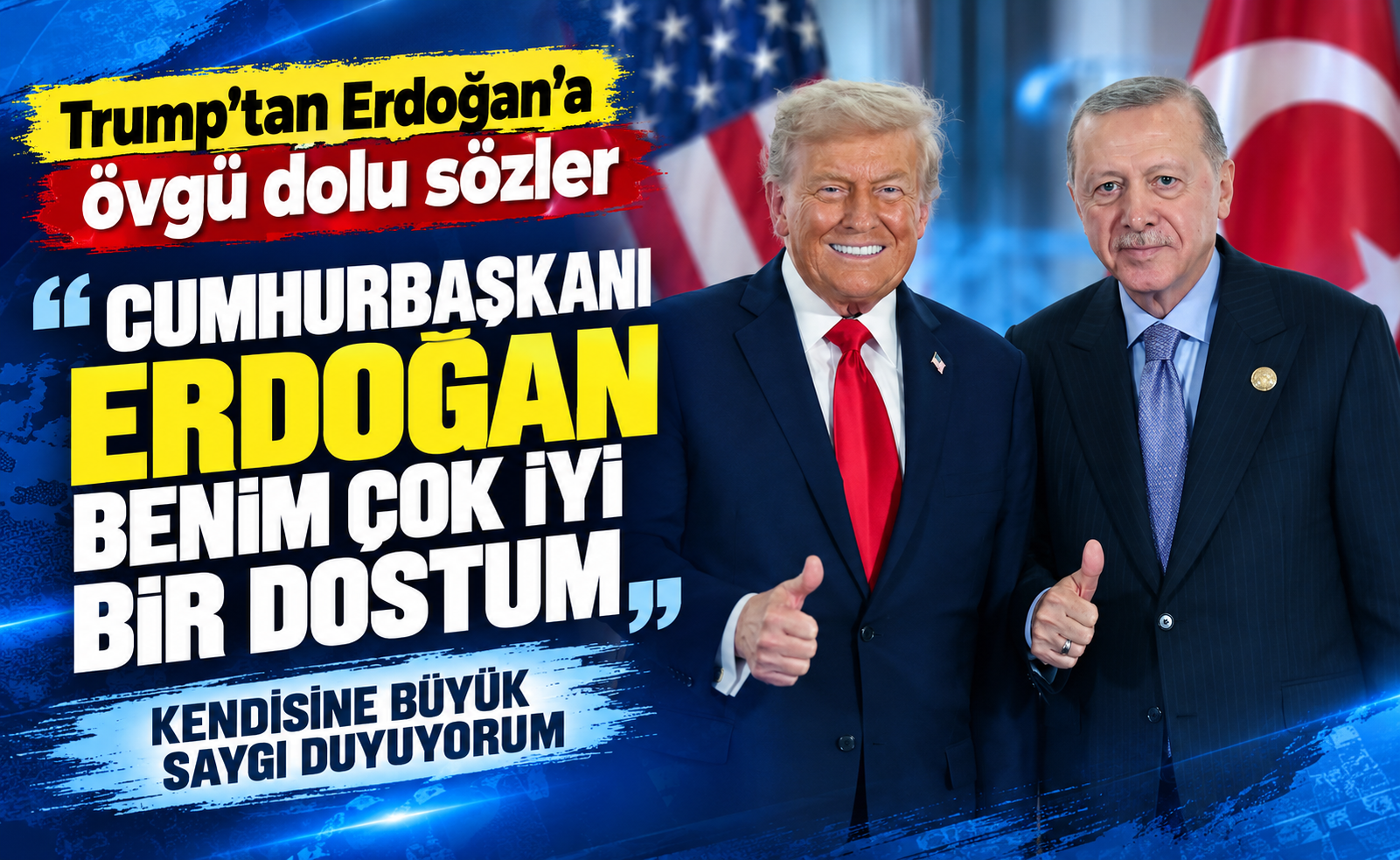 Trump’tan Erdoğan’a övgü dolu sözler: “Çok iyi dostum, kendisine büyük saygı duyuyorum”