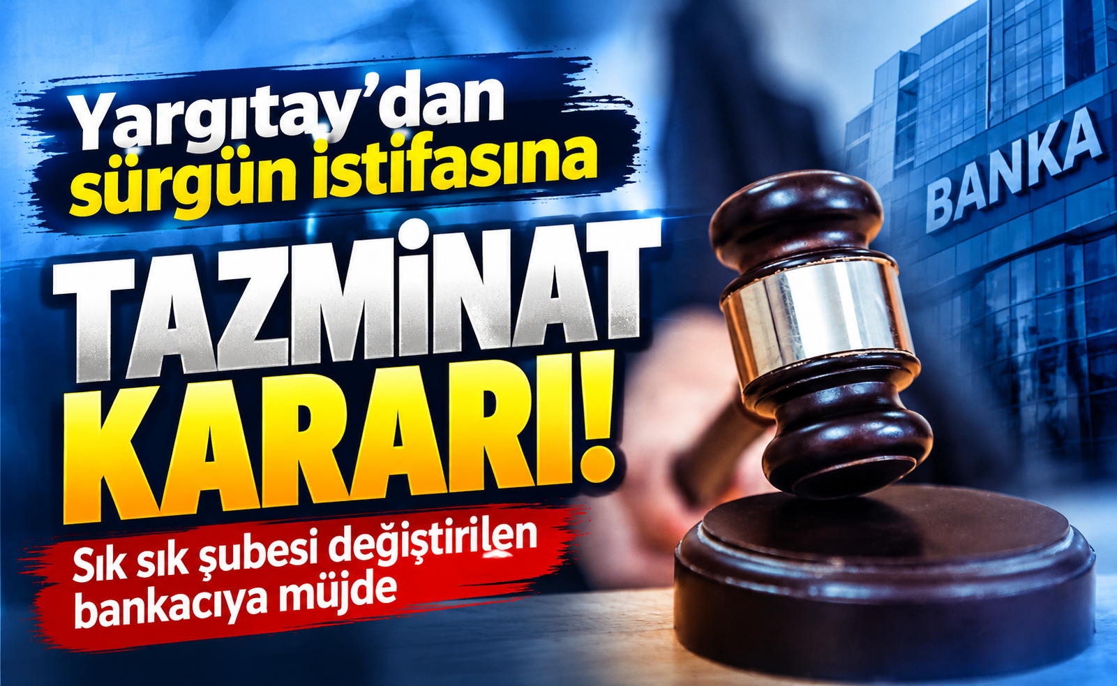 Yargıtay'dan çalışanlara emsal karar: Sürgün istifasına tazminat!
